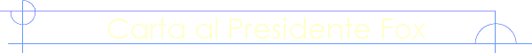 Carta al Presidente Fox